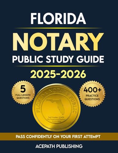 FLORIDA NOTARY PUBLIC STUDY GUIDE: Your Essential Resource To Passing On Your First Try With 400+ Practice Questions And 5 Full-Length Tests.