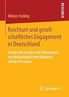 Reichtum Und Gesellschaftliches Engagement in Deutschland: Empirische Analyse Der Determinanten Philanthropischen Handelns Reicher Personen 3658101938 Book Cover