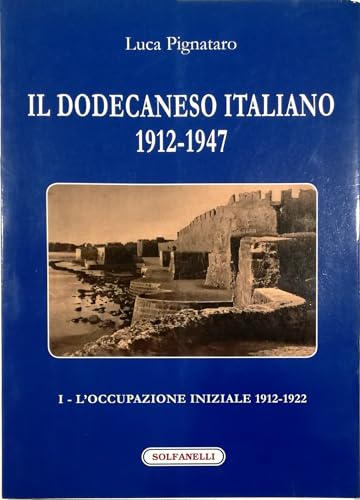 Il Dodecaneso Italiano 1912-1947. L'Occupazione Iniziale: 1912-1922 (Vol. 1)