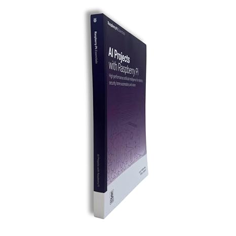 AI projects with Raspberry Pi: High-performance artificial intelligence for robotics, security, home automation, and vision (Essentials)
