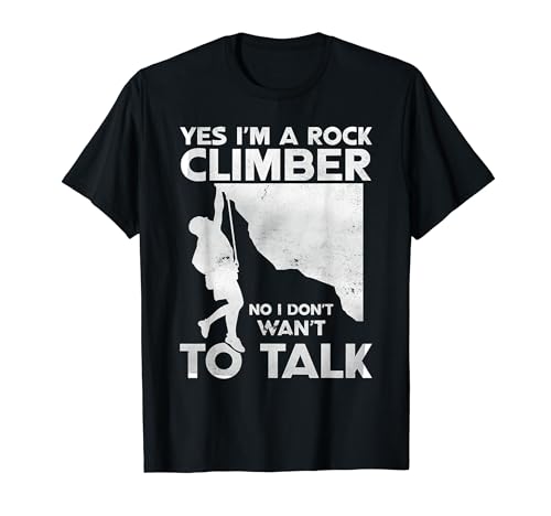 Rock Climbing - Yes I’m A Rock Climber Don’t Wan’t To Talk T-Shirt