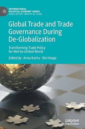 Global Trade and Trade Governance During De-Globalization: Transforming ...