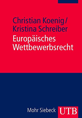 Europäisches Wettbewerbsrecht: Kartell- und Missbrauchsverbot, Fusionskontrolle, Beihilfen- und Ver Europäisches Wettbewerbsrecht: Kartell- und Missbrauchsverbot, Fusionskontrolle, Beihilfen- und Ver