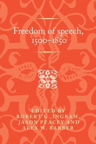 Freedom of speech, 1500–1850 (Politics, Culture and Society in Early Modern Britain)