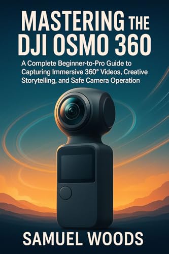 MASTERING THE DJI OSMO 360: A Complete Beginner-to-Pro Guide to