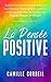 La Pensée Positive: Comment Contrôler Vos Pensées, Arrêter de Trop S'Inquiéter, Réduire Le Stress, Augmenter L’Estime de Soi et Atteindre Vos Objectifs avec Le Pouvoir de L’Esprit