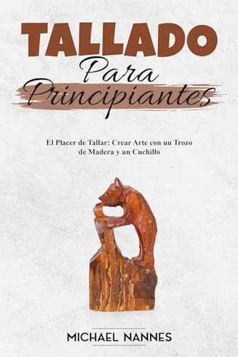 El mejor review de Figuras talladas madera los preferidos por los clientes. 22 Tallado para principiantes: El Placer de Tallar: Crear Arte con un Trozo de Madera y un Cuchillo