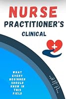 Nurse Practitioner's Clinical: book for Beginners B0BXMKQXKZ Book Cover