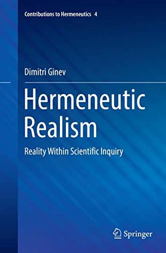 Hermeneutic Realism: Reality Within Scientific Inquiry (Contributions to Hermeneutics, 4)