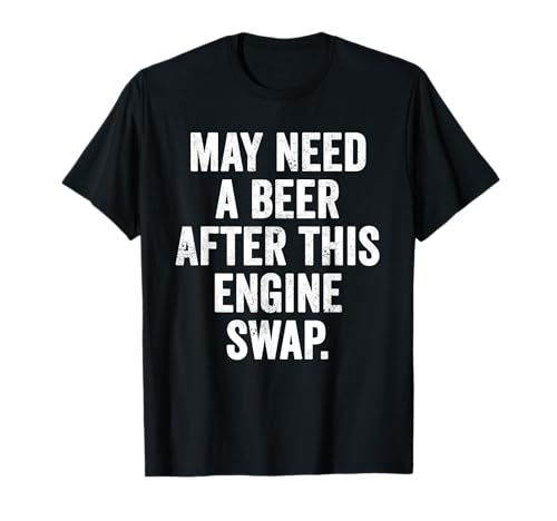 Weekend Warrior Shirt May Need A Beer After This Engine Swap T-Shirt