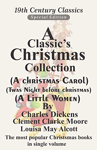 A Classic Christmas collection : A Collection of Classic Novels: 1.Christmas Stories :Twas the Night before Christmas: A Visit from St & Nicholas by Clement Clarke Moore