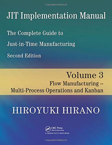 JIT Implementation Manual -- The Complete Guide to Just-In-Time Manufacturing: Volume 3 -- Flow Manufacturing -- Multi-Process Operations and Kanban