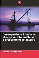 Desempenho e lucros: as chaves para impulsionar o crescimento financeiro (Portuguese Edition) 6208975727 Book Cover