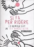 Si fa... per ridere. Lo humour gay in 101 barzellette