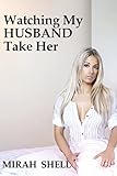 Watching My Husband Take Her: Confessions of a Female Cuckold