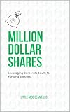  Million-Dollar Shares: Leveraging Corporate Equity for Funding Success (English Edition)