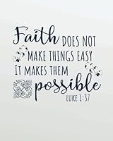 Faith does not make things easy it makes them possible: Bible Verse Journal Wide Ruled College Lined Composition Notebook For 132 Pages of 8"x10" ... Notebook Christian Floral Journal Series) 1717527396 Book Cover