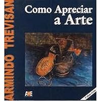 Como apreciar a arte : do saber ao sabor, uma síntese possível. 8574971316 Book Cover