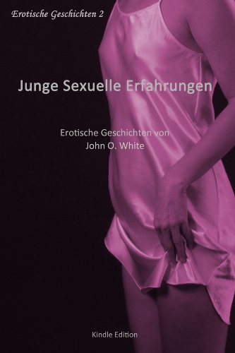 Junge Sexuelle Erfahrungen - Erotische Geschichten (2)