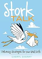 Stork Talk: Delivering Strategies for Your Ideal Birth 0994305370 Book Cover