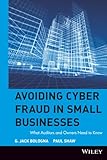 Avoiding Cyber Fraud in Small Businesses: What Auditors and Owners Need to Know