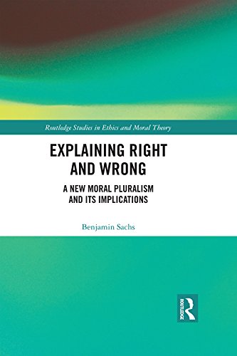 Explaining Right and Wrong: A New Moral Pluralism and Its Implications (Routledge Studies in Ethics and Moral Theory)      1st Edition, Kindle Edition