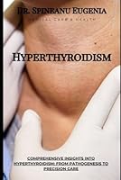 Comprehensive Insights into Hyperthyroidism: From Pathogenesis to Precision Care (Medical care and health) B0CPH5KS7N Book Cover