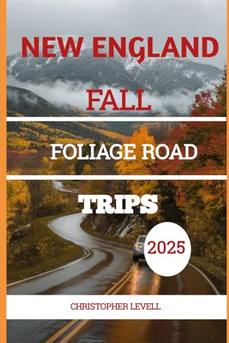 New England Fall Foliage Road Trips 2025: The Ultimate Leaf-Peeping Travel Companion for Families,...