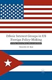 Ethnic Interest Groups in US Foreign Policy-Making: A Cuban-American Story of Success and Failure