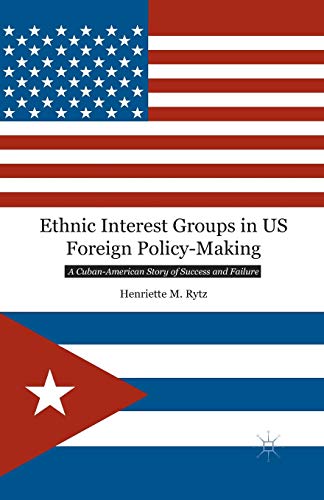 Ethnic Interest Groups in US Foreign Policy-Making: A Cuban-American Story of Success and Failure