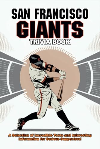 San Francisco Giants Trivia Book: A Selection Of Incredible Tests And Interesting Information For Supporters!