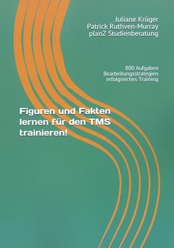 Figuren und Fakten lernen für den TMS trainieren!: 800 Aufgaben Bearbeitungsstrategien erfolgreiches Training (TMS - Infos und Vorbereitung, Band 4)