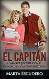 El Capitán: Romance Juvenil con el Deportista y la Universitaria (Novela Romántica Juvenil)