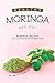 Healthy Moringa Recipes: Moringa Recipes to Love Aside from Tea