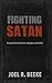 Fighting Satan: Knowing His Weaknesses, Strategies, and Defeat