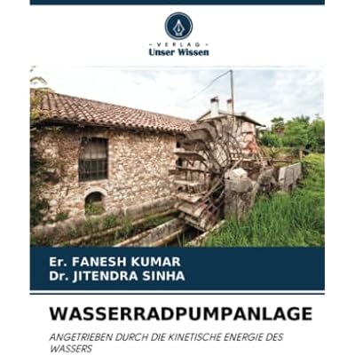 WASSERRADPUMPANLAGE: ANGETRIEBEN DURCH DIE KINETISCHE ENERGIE DES WASSERS