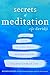 Secrets of Meditation Revised Edition: A Practical Guide to Inner Peace and Personal Transformation