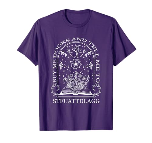 Buy Me Books And Tell Me To STFUATTDLAGG T-Shirt