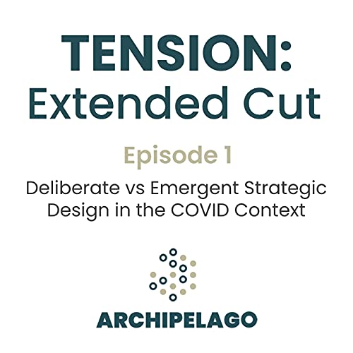 Ep. 1: Deliberate vs Emergent Strategic Design in the COVID Context