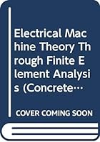 Electrical Machine Theory Through Finite Element Analysis 9810247222 Book Cover