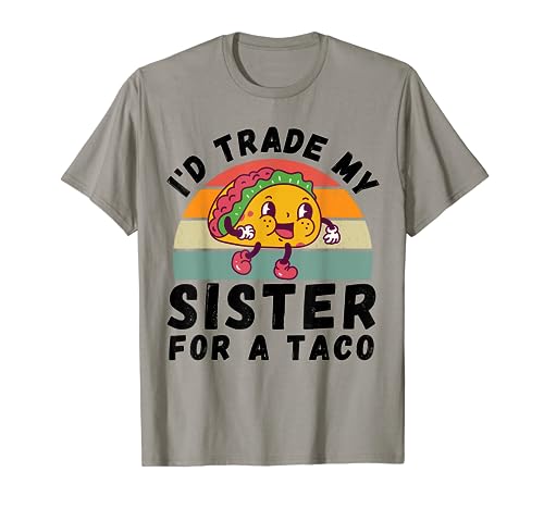 I'd Trade My Sister For A Taco Funny Taco Lover for Women T-Shirt