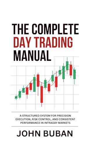 The Complete Day Trading Manual: A Structured System for Precision Execution, Risk Control, and Consistent Performance in Intraday Markets