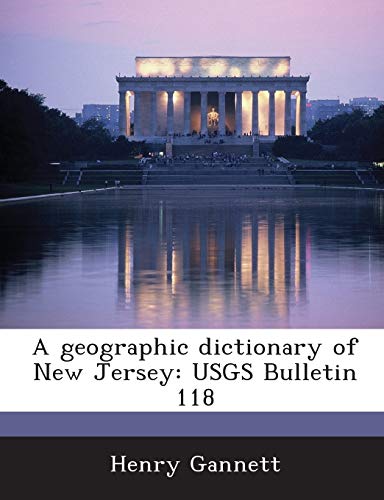 A Geographic Dictionary of New Jersey: Usgs Bulletin 118