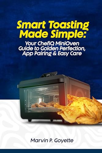 Smart Toasting Made Simple: Your ChefiQ MiniOven Guide to Golden Perfection, App Pairing & Easy Care (English Edition)