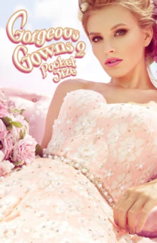 Gorgeous Gowns 2: Pocket Size Grayscale Adult Coloring Book - Beautiful Women in Stunning Gowns (Gorgeous Gowns : Pocket Size Grayscale Coloring Book Series)