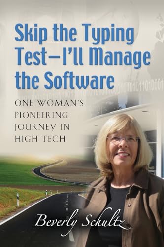 Skip the Typing Test: I'll Manage the Software: One Woman's Pioneering Journey in High Tech
