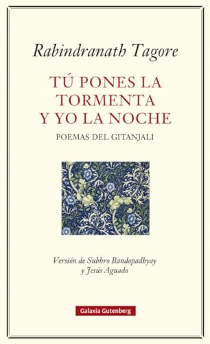 Tú pones la tormenta y yo la noche: Poemas del Gitanjali