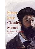 Claude Monet: Licht und Schatten - Der Roman eines bunten Jahrhunderts (biographischer Roman oder Biografie) - Reiner Jesse Claude Monet 