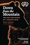 Down from the Mountain: The Life and Death of a Grizzly Bear