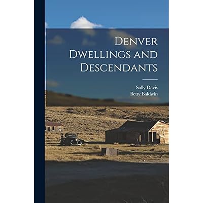 Denver Dwellings and Descendants